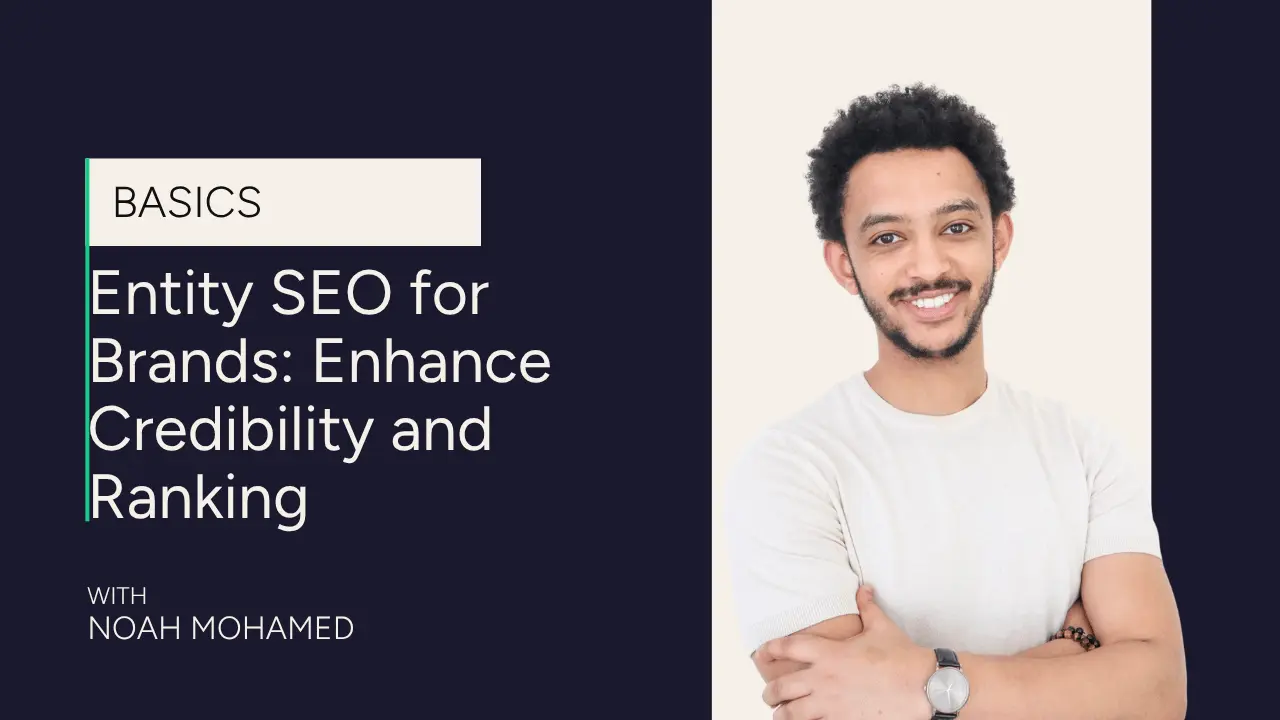 A smiling man with curly hair and a beard stands with arms crossed. Text reads: Entity SEO Guide for Brands: Enhance Credibility and Ranking. With Noah Mohamed. Basics.