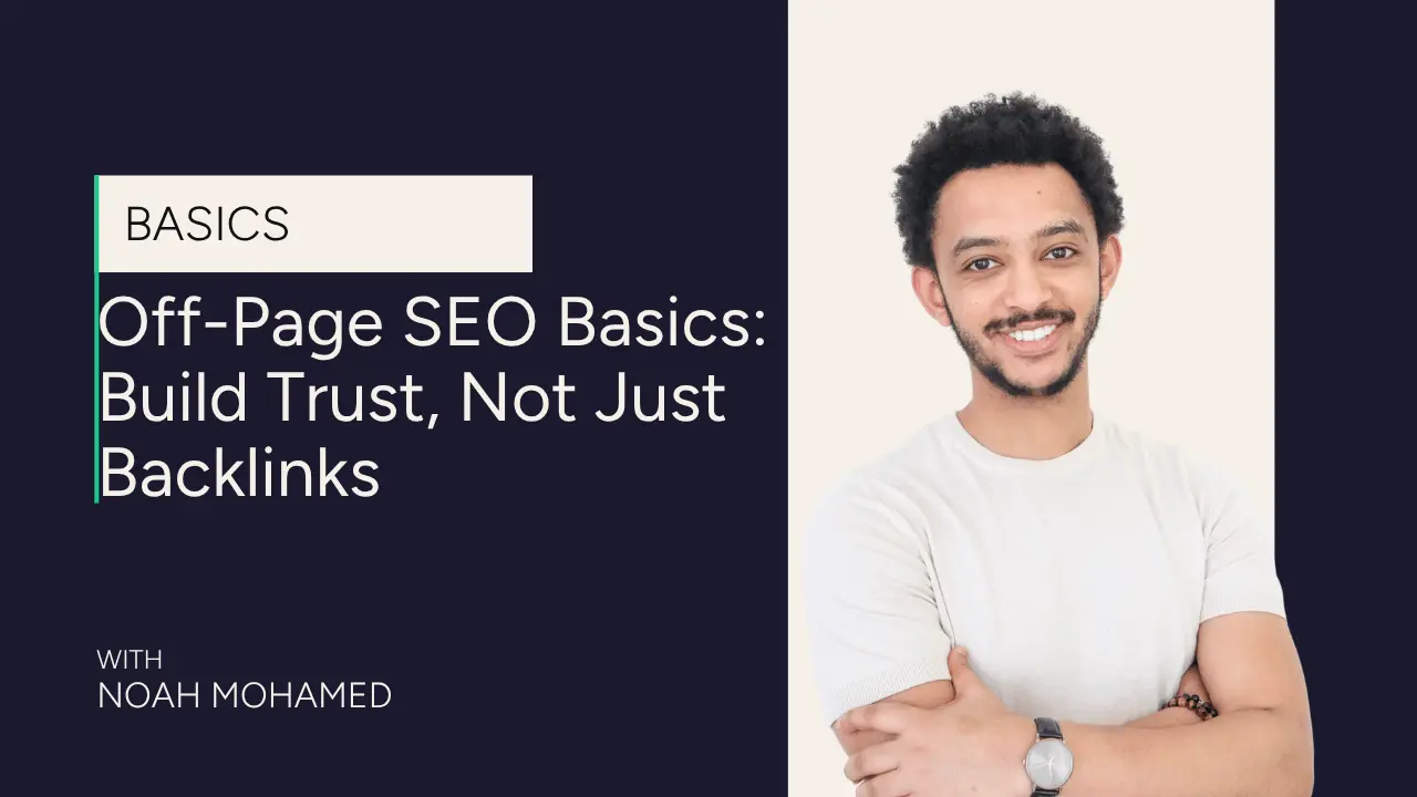 A smiling man with curly hair and a beard stands with arms crossed next to a dark blue panel that reads, Off Page SEO Basics: Build Trust, Not Just Backlinks, with Noah Mohamed below.