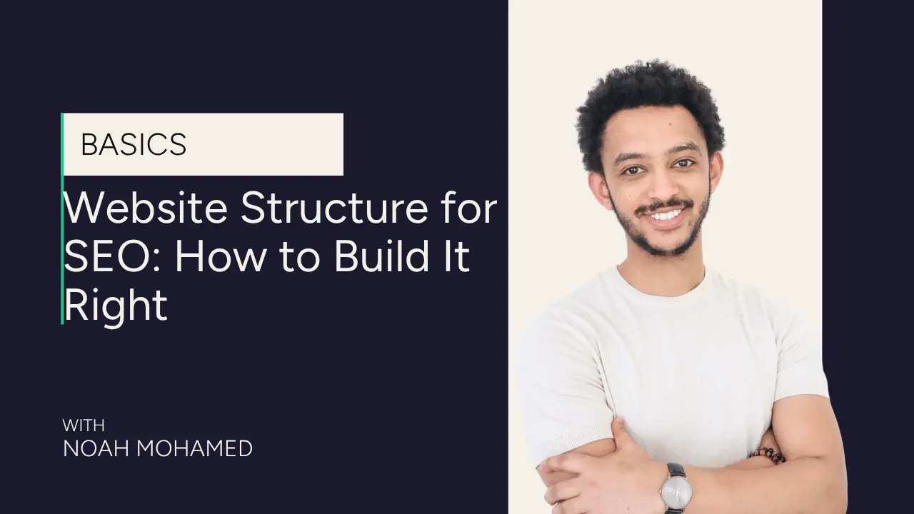 A smiling man with curly hair and a beard stands with arms crossed next to text that reads: Website Structure for SEO: How to Build It Right, labeled as Basics and With Noah Mohamed.
