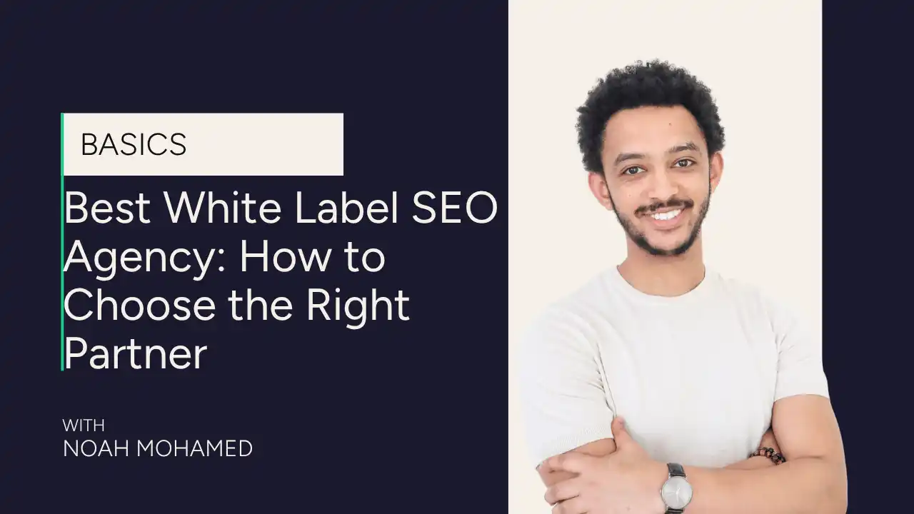 A man with curly hair and a beard smiles with arms crossed next to text: Best White Label SEO Agency: How to Choose the Right Partner by Noah Mohamed.