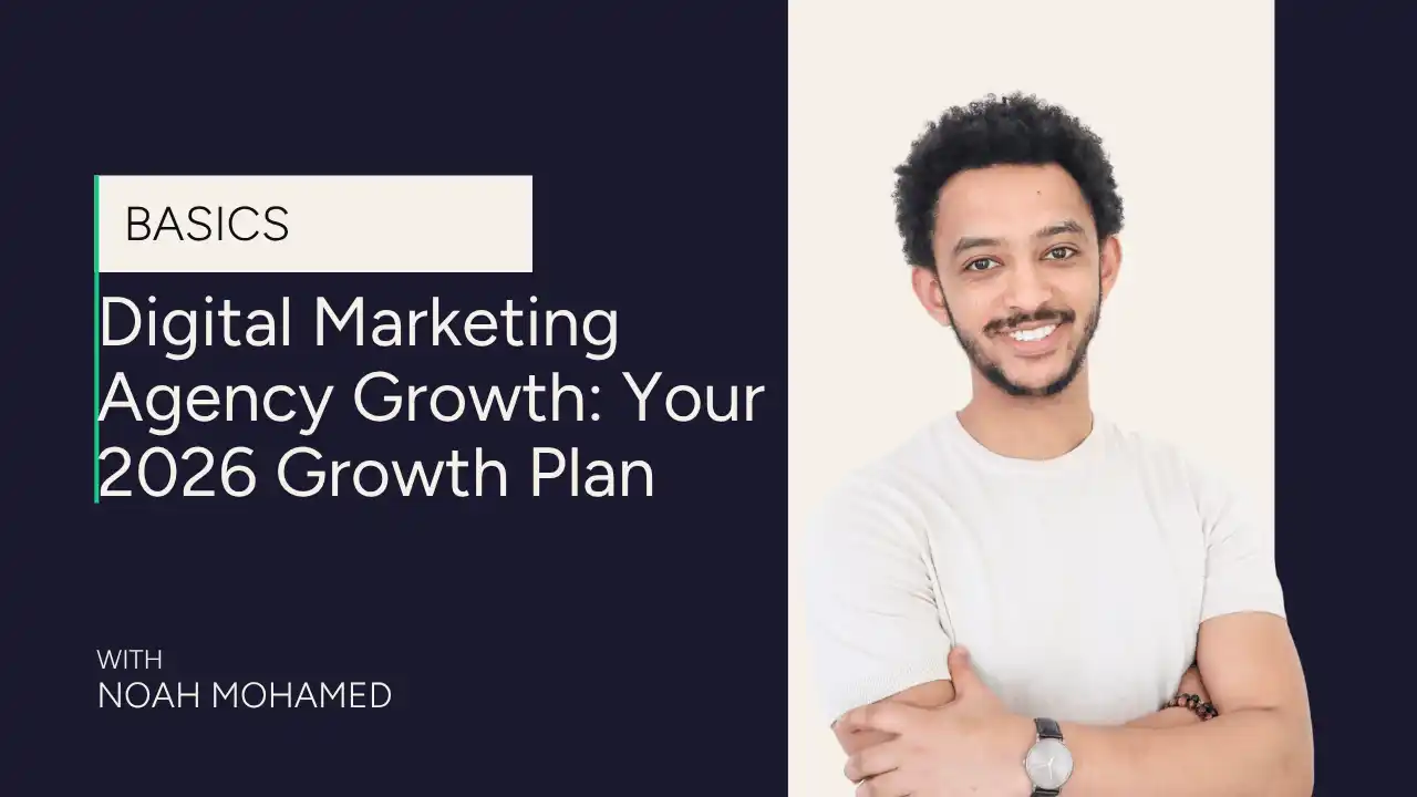 Smiling man in a white shirt stands beside text: Digital Marketing Agency Growth: Your 2026 Growth Plan with With Noah Mohamed and BASICS on a dark and light split background.