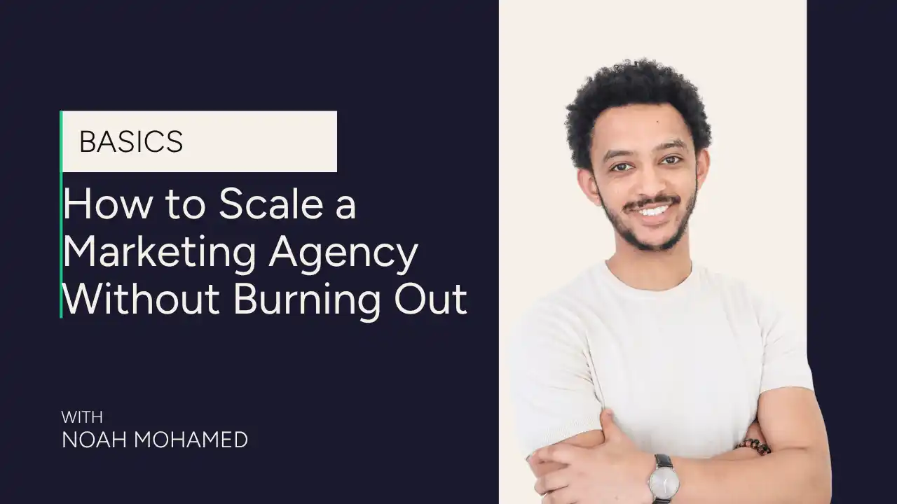 A man standing with arms crossed and smiling beside text: How to Scale a Marketing Agency Without Burning Out and With Noah Mohamed. The design is clean with dark and light backgrounds.