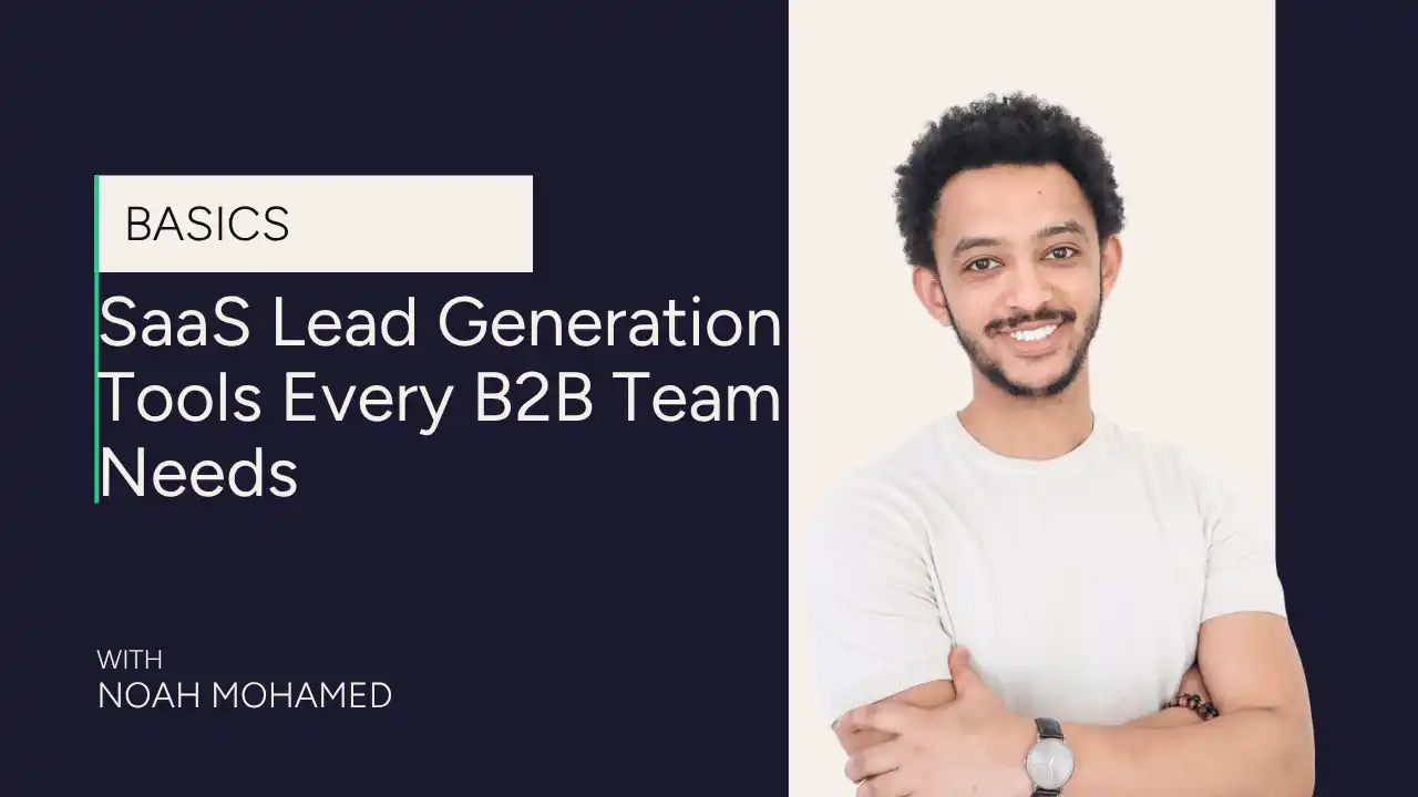 Smiling man in a white shirt stands with arms crossed. Text reads: SaaS Lead Generation Tools Every B2B Team Needs. With Noah Mohamed. Navy and white background with green accent.